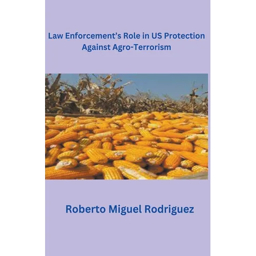 Law Enforcement's Role in U.S. Protection Against Agro-Terrorism - Paperback