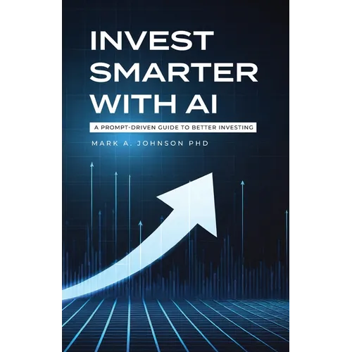 Invest Smarter with AI: A Prompt-Driven Guide to Better Investing - Paperback