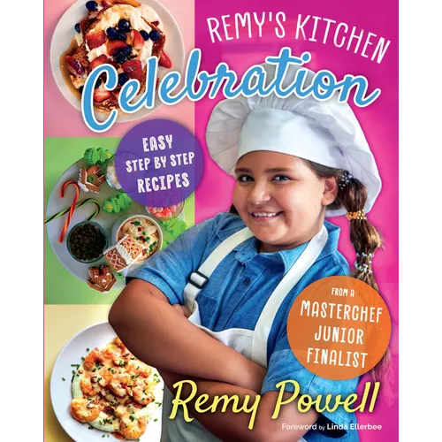 Remy's Kitchen Celebration: Easy Step by Step Recipes from a Master Chef Junior Finalist Volume 1 - Hardcover