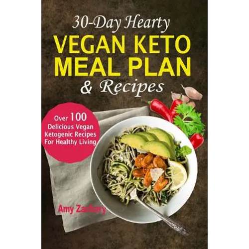 30-Day Hearty Vegan Keto Meal Plan & Recipes: Over 100 Delicious Vegan Ketogenic Recipes For Healthy Living - Paperback