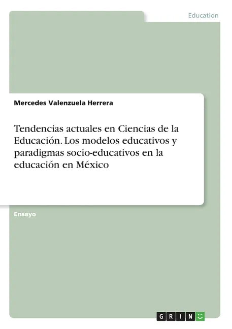 Tendencias actuales en Ciencias de la Educación. Los modelos educativos y paradigmas socio-educativos en la educación en México - Paperback