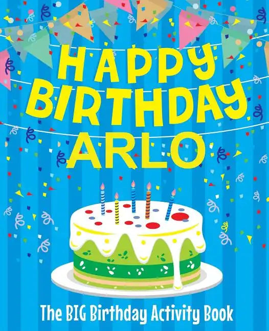 Happy Birthday Arlo - The Big Birthday Activity Book: Personalized Children's Activity Book - Paperback