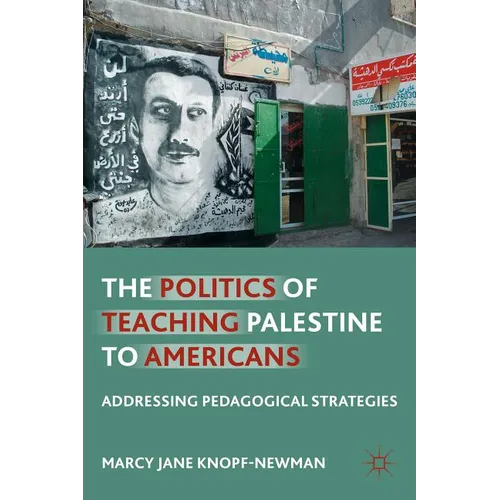 The Politics of Teaching Palestine to Americans: Addressing Pedagogical Strategies - Paperback