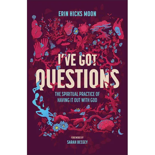 I've Got Questions: The Spiritual Practice of Having It Out with God - Hardcover