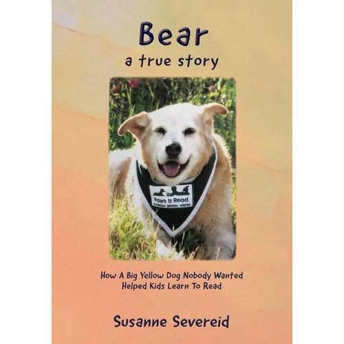Bear - A True Story: How A Big Yellow Dog Nobody Wanted Helped Kids Learn To Read - Paperback