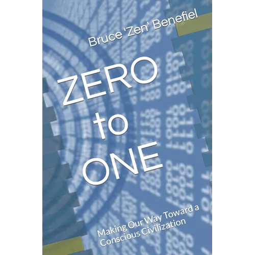 ZERO to ONE: Making Our Way Toward a Conscious Civilization - Paperback