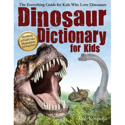 Dinosaur Dictionary for Kids: The Everything Guide for Kids Who Love Dinosaurs - Paperback