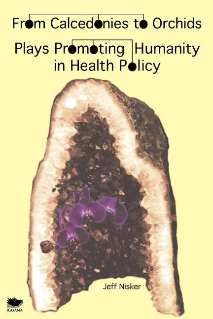 From Calcedonies to Orchids: Plays Promoting Humanity in Health Policy - Paperback