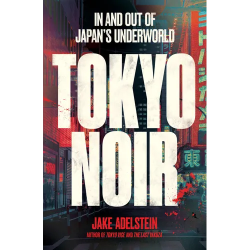 Tokyo Noir: In and Out of Japan's Underworld - Paperback