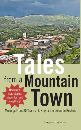 Tales from a Mountain Town: Musings from 25 years of living in the Colorado Rockies - Paperback