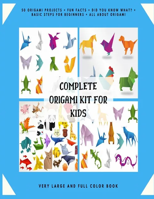 Complete Origami Kit for Kids: 50 Origami Projects + Fun Facts + Did you know what? + Basic Steps for Beginners + All about Origami + Very Large and - Paperback