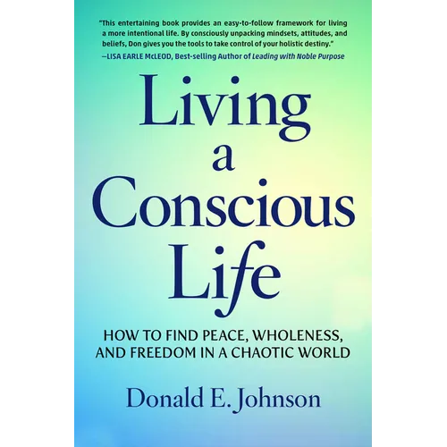 Living a Conscious Life: How to Find Peace, Wholeness, and Freedom in a Chaotic World - Paperback