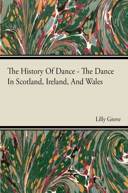 The History Of Dance - The Dance In Scotland, Ireland, And Wales - Paperback