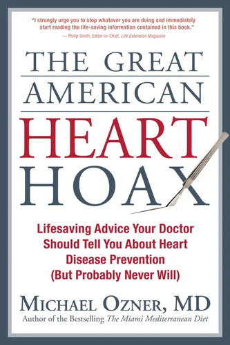 The Great American Heart Hoax: Lifesaving Advice Your Doctor Should Tell You about Heart Disease Prevention (But Probably Never Will) - Paperback
