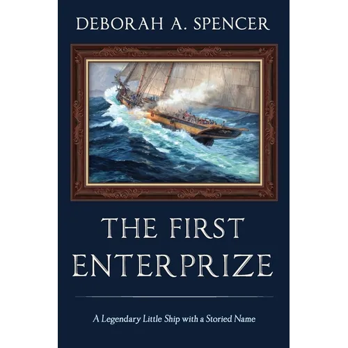 The First Enterprize: A Legendary Little Ship with a Storied Name - Paperback