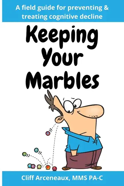 Keeping Your Marbles: A Field Guide for Preventing and Treating Cognitive Decline - Paperback