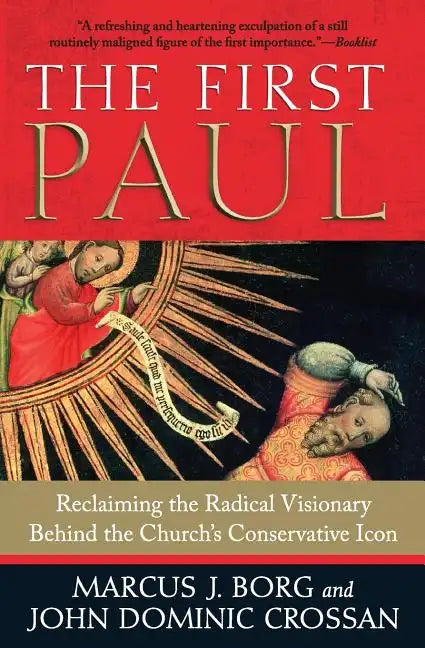 The First Paul: Reclaiming the Radical Visionary Behind the Church's Conservative Icon - Paperback