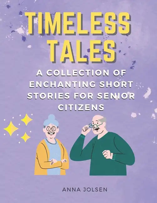 Timeless Tales: A Collection of Enchanting Short Stories for Senior Citizens - Paperback