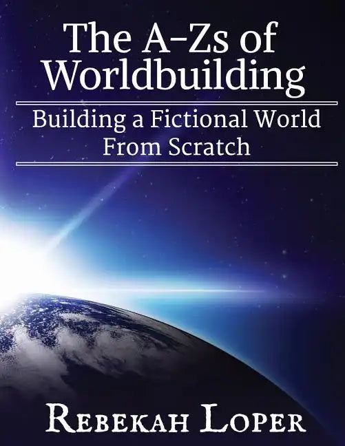 The A-Zs of Worldbuilding: Building a Fictional World from Scratch - Paperback