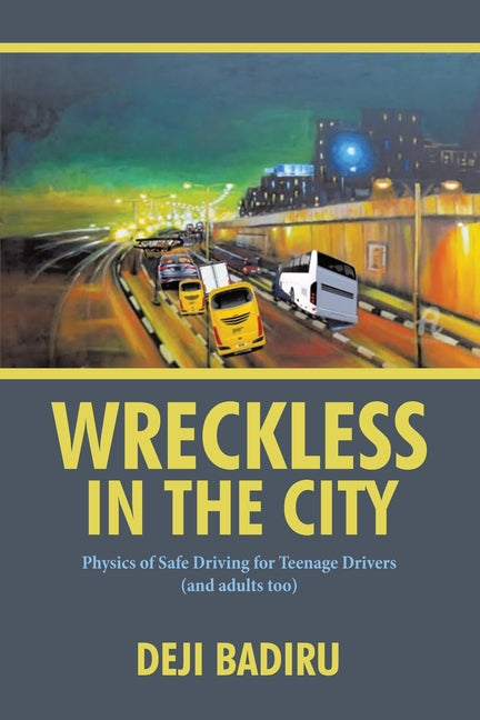 Wreckless in the City: Physics of Safe Driving for Teenage Drivers (and adults too) - Paperback