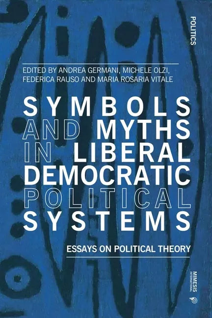 Symbols and Myths in Liberal Democratic Political Systems: Essays on Political Theory - Paperback