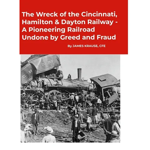 The Wreck of the Cincinnati, Hamilton & Dayton Railway A Pioneering Railroad Undone by Greed and Fraud - Hardcover