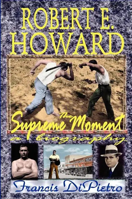 Robert E. Howard, the Supreme Moment: A Biography - Paperback