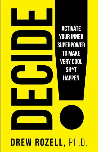 Decide!: Activate Your Inner Superpower to Make Very Cool Sh*t Happen - Paperback
