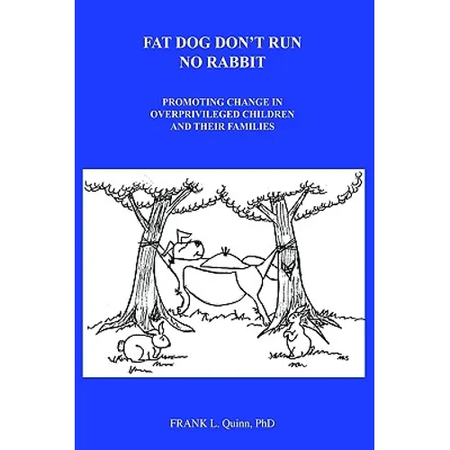 Fat Dog Don't Run No Rabbit: Promoting change in Overprivileged Children and their Families - Hardcover