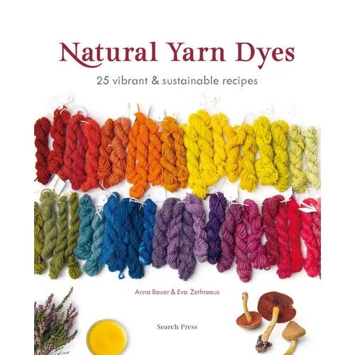 Natural Yarn Dyes: 25 Vibrant and Sustainable Recipes - Paperback