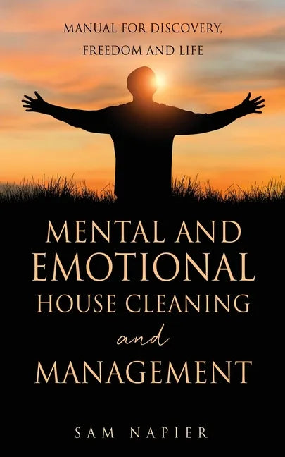 Mental and Emotional House Cleaning and Management: Manual for discovery, freedom and life - Paperback