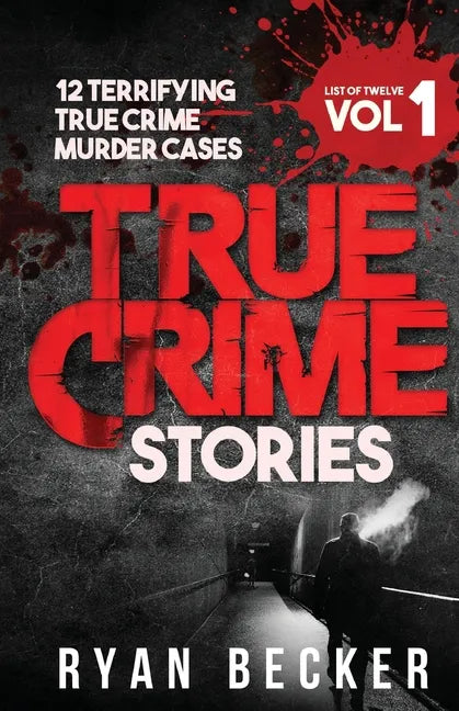 True Crime Stories Volume 1: 12 Terrifying True Crime Murder Cases - Paperback