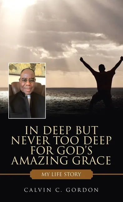 In Deep but Never Too Deep for God's Amazing Grace: My Life Story - Hardcover
