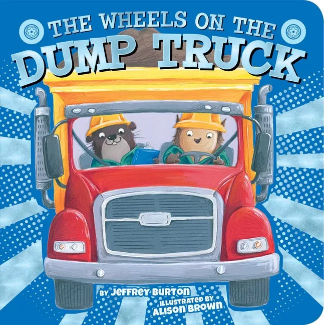 The Wheels on the Dump Truck - Board Book