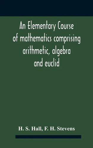 An Elementary Course Of Mathematics Comprising Arithmetic, Algebra And Euclid - Hardcover
