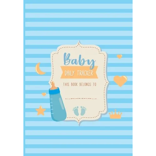 Baby Daily Tracker: Infant Daily Logs for Nanny, Perfect For New Parents or Nannies, Record Sleep, Feed, Diapers, Activities and Supplies Needed - Paperback