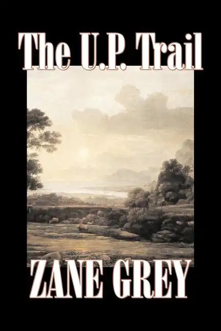 The U.P. Trail by Zane Grey, Fiction, Westerns, Historical - Paperback