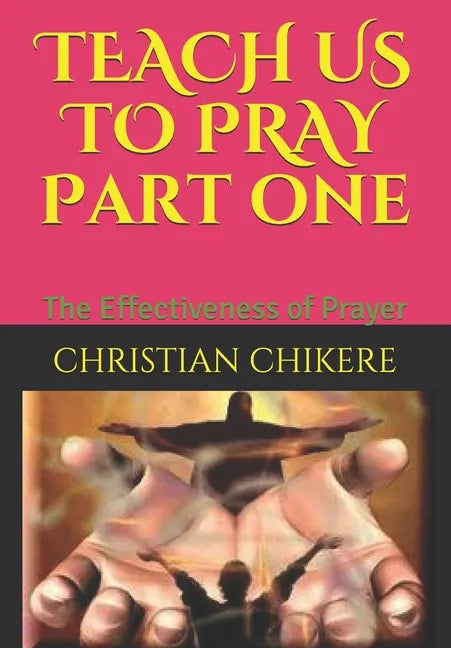 TEACH US TO PRAY Part one: The Effectiveness of Prayer - Paperback