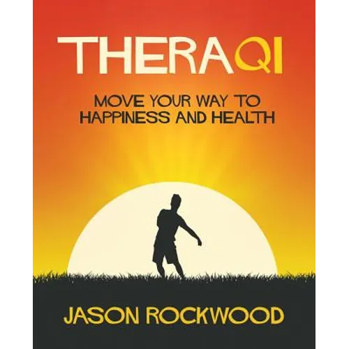 TheraQi: Move Your Way to Happiness and Health - Paperback