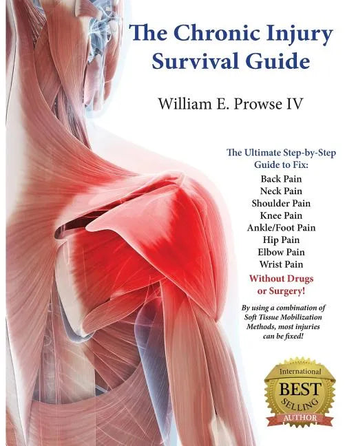 The Chronic Injury Survival Guide: The Effective Program to Fix Chronic Injuries! - Paperback