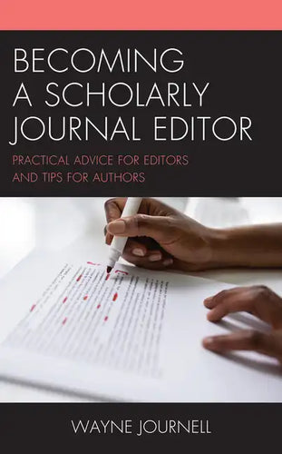 Becoming a Scholarly Journal Editor: Practical Advice for Editors and Tips for Authors - Hardcover