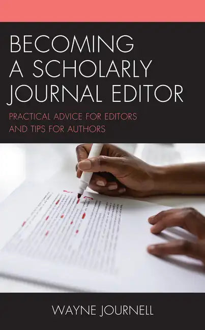 Becoming a Scholarly Journal Editor: Practical Advice for Editors and Tips for Authors - Hardcover
