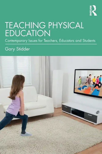 Teaching Physical Education: Contemporary Issues for Teachers, Educators and Students - Paperback