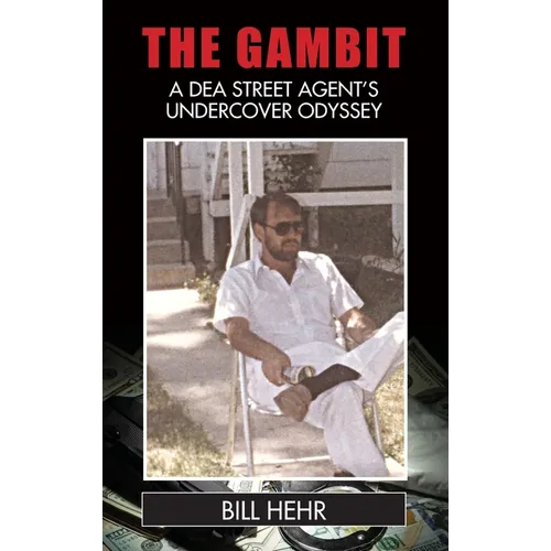 The Gambit: A DEA Agent's Undercover Odyssey - Hardcover