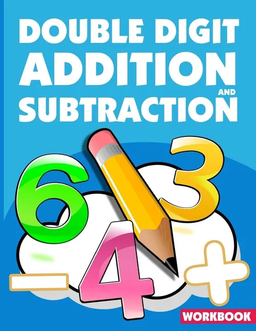 Double Digit Addition And Subtraction Workbook: ath Practice Problems Addition And Subtraction, Add And Subtract Double Digit, Reproducible Practice P - Paperback