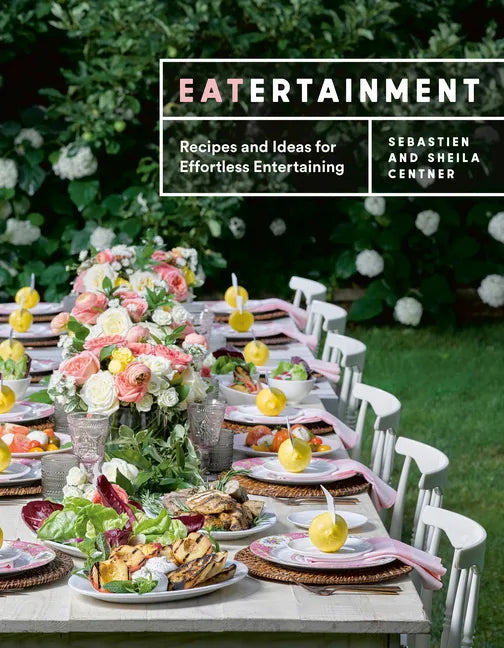 Eatertainment: Recipes and Ideas for Effortless Entertaining - Hardcover