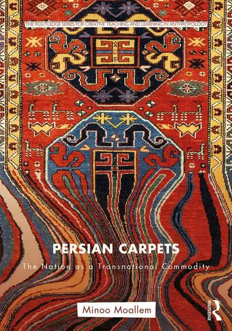 Persian Carpets: The Nation as a Transnational Commodity - Paperback