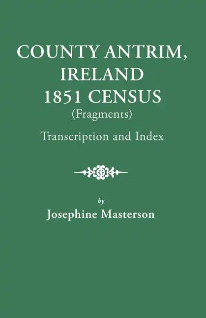 County Antrim, Ireland, 1851 Census (Fragments), Transcription and Index - Paperback
