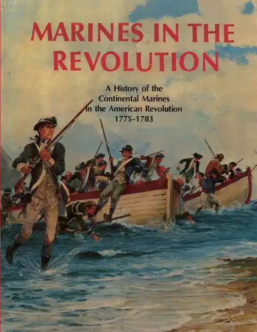 Marines In The Revolution: A History of the Continental Marines in the American Revolution 1775-1783 - Paperback