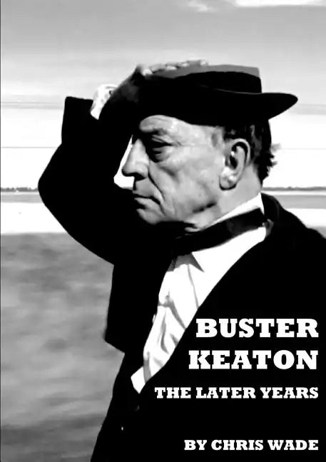 Buster Keaton: The Later Years - Paperback
